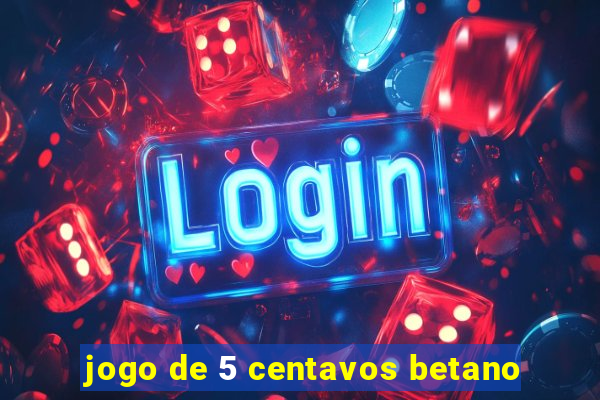 jogo de 5 centavos betano